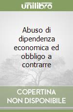 Abuso di dipendenza economica ed obbligo a contrarre