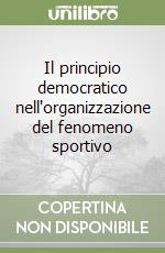 Il principio democratico nell'organizzazione del fenomeno sportivo libro