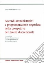 Accordi amministrativi e programmazione negoziata nella prospettiva del potere discrezionale libro