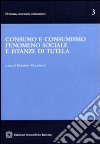 Consumo e consumismo fenomeno sociale e istanze di tutela libro di Villanacci G. (cur.)