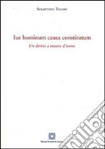 Ius hominum causa constitutum. Un diritto a misura d'uomo libro