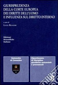 Giurisprudenza della Corte europea dei diritti dell'uomo e influenza sul diritto interno libro