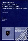 Giurisprudenza della Corte europea dei diritti dell'uomo e influenza sul diritto interno libro di Ruggeri L. (cur.)