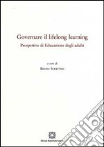 Governare il lifelong learning. Prospettive di educazione degli adulti libro