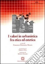 I valori in urbanistica fra etica ed estetica libro