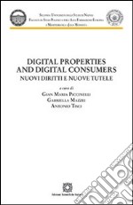 Digital properties and digital consumers. Nuovi diritti e nuove tutele libro