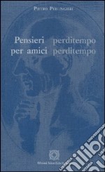 Pensieri perditempo per amici perditempo libro