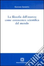 La filosofia dell'essenza come conoscenza scientifica del mondo libro