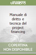 Manuale di diritto e tecnica del project financing libro