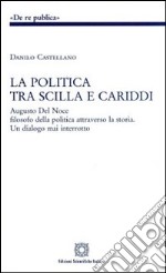 La politica tra Scilla e Cariddi libro