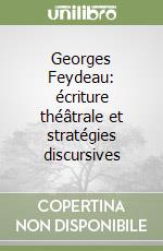 Georges Feydeau: écriture théâtrale et stratégies discursives