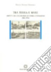 Tra terra e mare. Aspetti dell'economia di terra d'Otranto (1861-1914) libro di Mastrolia Franco Antonio