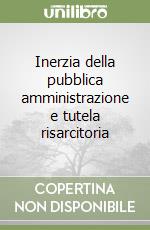 Inerzia della pubblica amministrazione e tutela risarcitoria