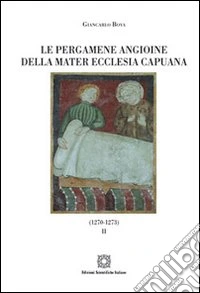 Le pergamene angioine della Mater Ecclesia Capuana. Vol. 2: 1270-1273 libro
