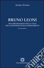 Bruno Leoni. Dell'irrazionalità della legge per la spontaneità dell'ordinamento