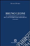Bruno Leoni. Dell'irrazionalità della legge per la spontaneità dell'ordinamento libro di Favaro Andrea