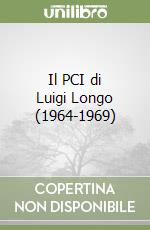 Il PCI di Luigi Longo (1964-1969) libro