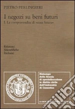 I negozi su beni futuri. Vol. 1: La compravendita di «cosa futura» libro