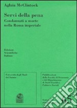 Servi della pena. Condannati a morte nella Roma imperiale