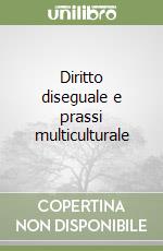 Diritto diseguale e prassi multiculturale