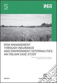 Risk management through insurance and environmental externalities: an Italian case study libro