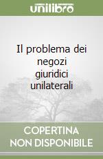 Il problema dei negozi giuridici unilaterali libro