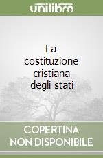 La costituzione cristiana degli stati libro