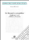 Un laboratorio cosmopolitico. Illuminismo e storia a Torino nel Novecento libro