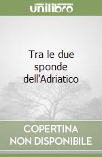 Tra le due sponde dell'Adriatico libro