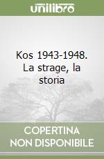 Kos 1943-1948. La strage, la storia