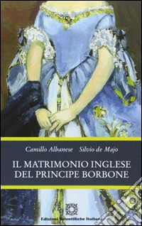 Il matrimonio inglese del principe Borbone libro