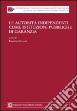 Le autorità indipendenti come istituzioni pubbliche di garanzia libro