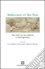 Mediterraneo e/è Mar Nero. Due mari tra età moderna e contemporanea libro