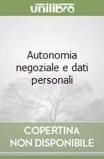 Autonomia negoziale e dati personali libro