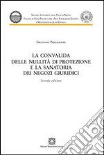 La convalida delle nullità di protezione e la sanatoria dei negozi giuridici libro