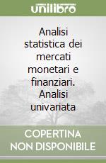 Analisi statistica dei mercati monetari e finanziari. Analisi univariata libro