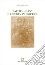 Natura umana e libertà in bioetica libro