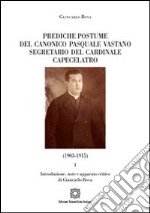 Prediche postume del canonico Pasquale Vastano segretario del Cardinale Capecelatro (1930-1915)... libro