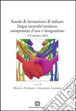 Scuola di formazione di italiano lingua seconda/straniera. Competenze d'uso e integrazione libro