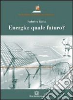 Energia. Quale futuro? libro