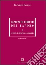 Lezioni di diritto del lavoro. Vol. 1: Le fonti, il sindacato, lo sciopero libro