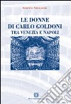Le donne di Carlo Goldoni tra Venezia e Napoli libro