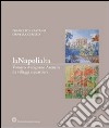 La Napoli alta. Vomero Antignano Arenella da villaggi a quartieri libro