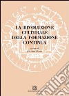 La rivoluzione culturale della formazione continua libro di Pavan A. (cur.)