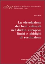 La circolazione dei beni culturali nel diritto europeo. Limiti e obblighi di restituzione