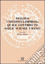 Dialogo università impresa. Quale contributo dalle scienze umane? libro