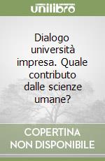 Dialogo università impresa. Quale contributo dalle scienze umane? libro