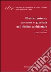 Partecipazione, accesso e giustizia nel diritto ambientale libro di Angeletti A. (cur.)