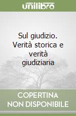 Sul giudizio. Verità storica e verità giudiziaria libro