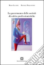 La governance delle società di calcio professionale libro